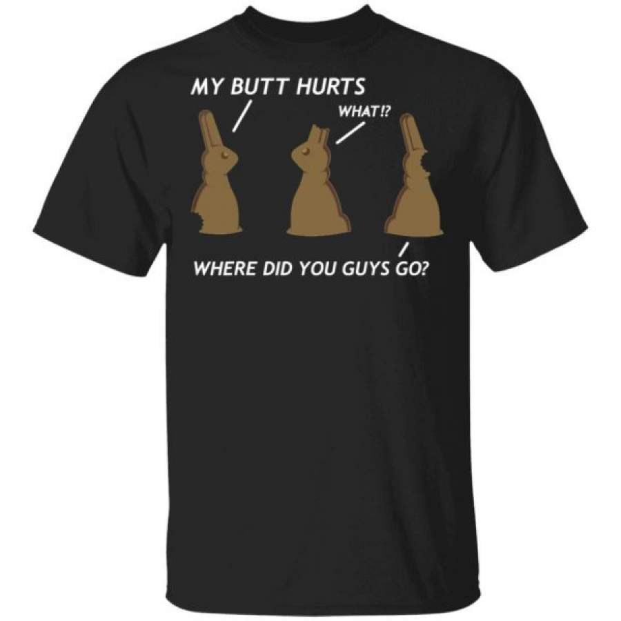 My Butt Hurts Chocolate Bunny Easter Shirts