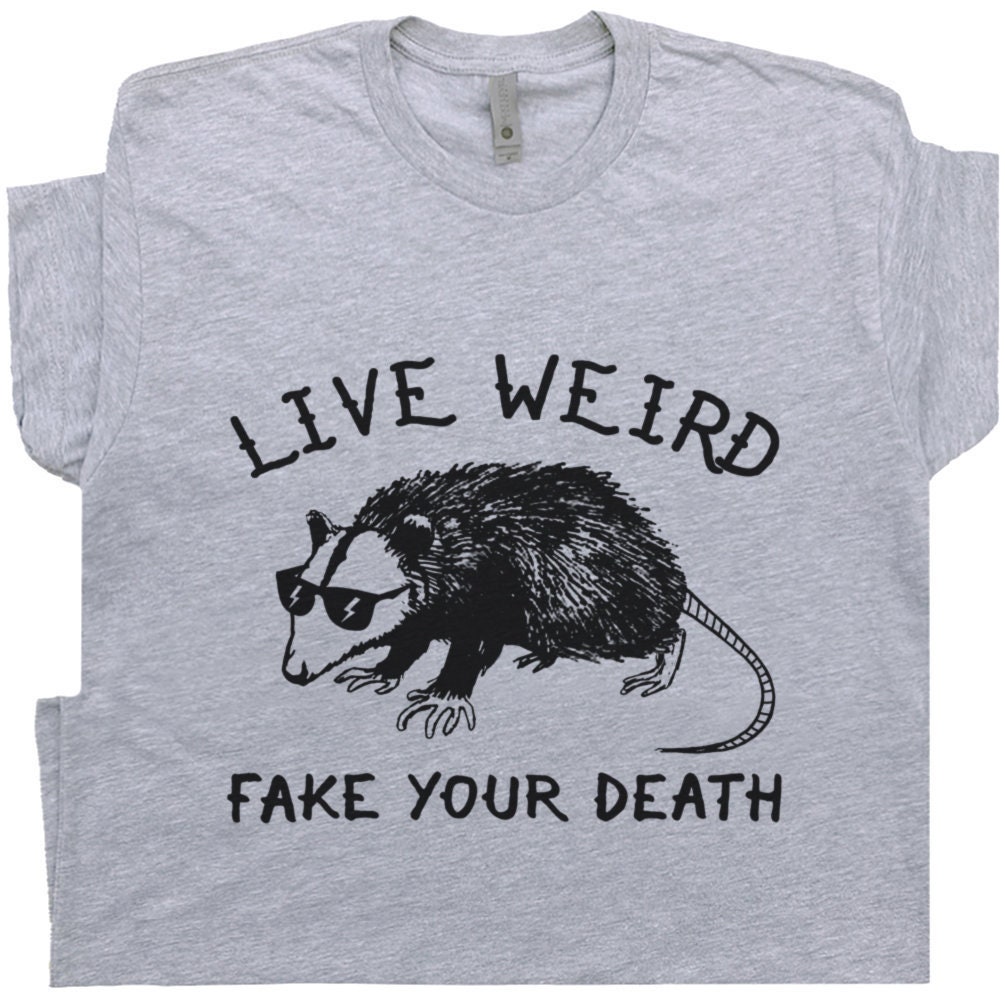 Possum T Shirt Weird T Shirt Funny Animal Shirt Spirit Awesome Opossum Tee For Men Women Live Weird Fake Your Death Cool Graphic Shirt