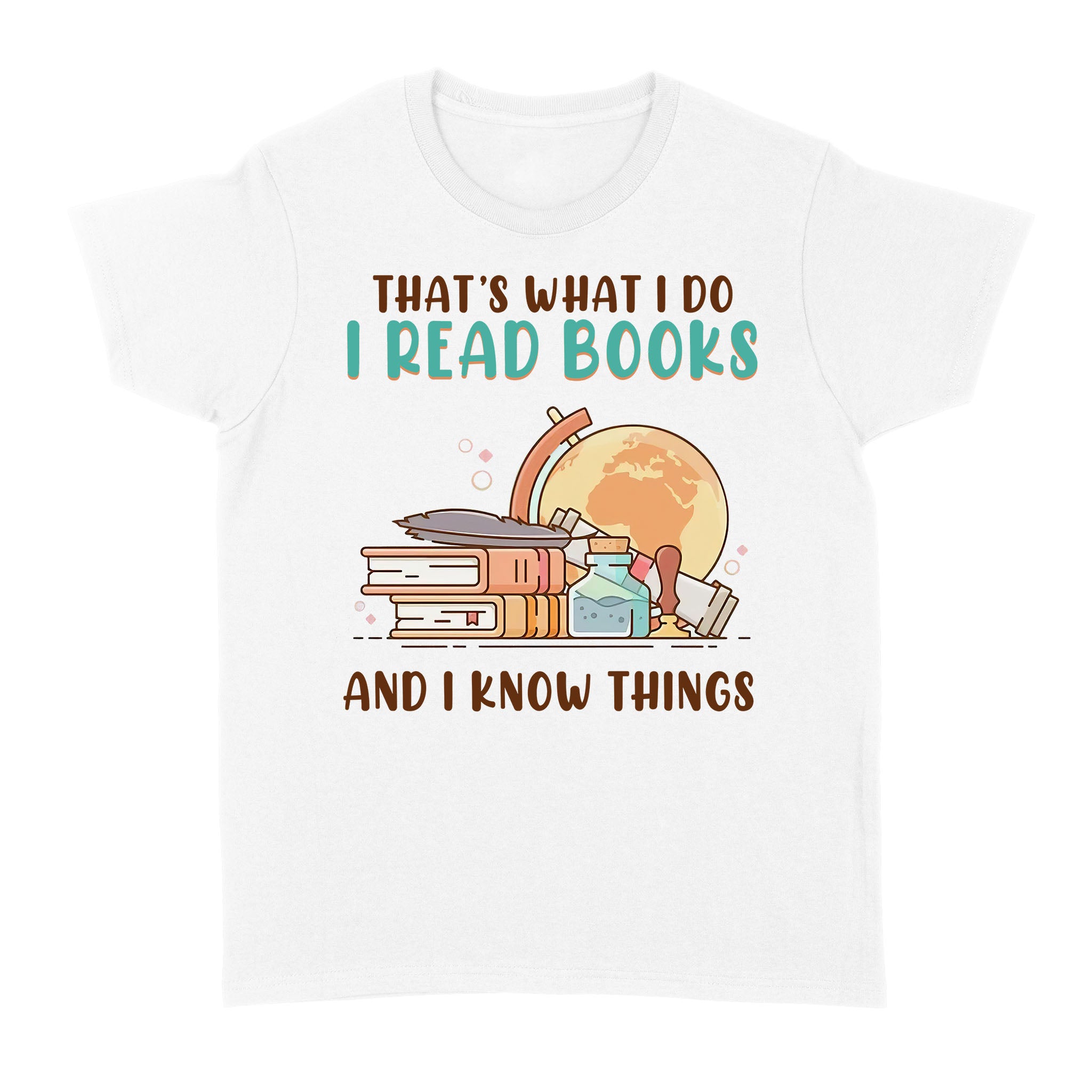 That’s What I Do I Read Books And I Know Things – Standard Women’s T-shirt