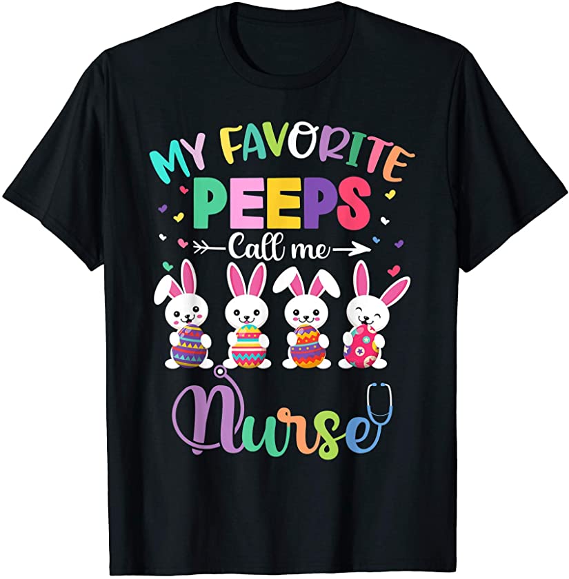 My Favorite Peeps Call Me Nurse Cute Easter Bunny Egg T-Shirt