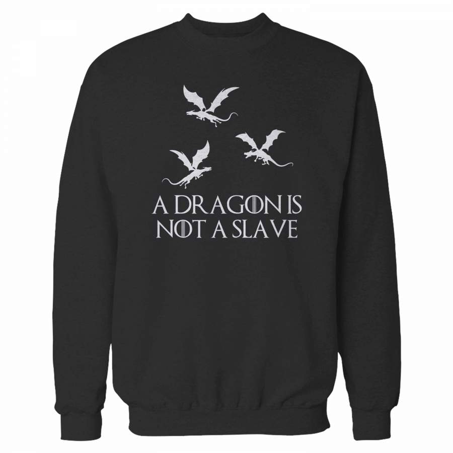 A Dragon Is Not A Slave Iconic Quote Sweatshirt