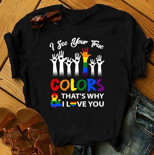 Lgbt I See Your True Colors That Why I Love You Lgbt Pride 2D T-Shirt For Lgbt Community, Queer Lgbt, Gift For Lgbt Proud Month