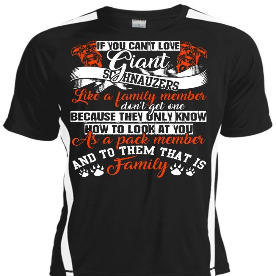 You Can’t Love Giant Schnauzers T Shirt, Like A Family Member T Shirt, Cool Shirt