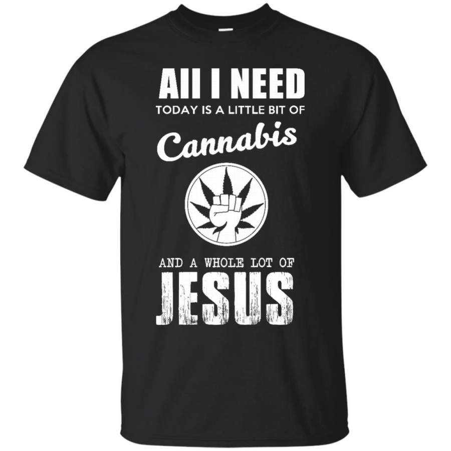 All I Need Is Little Bit Of Cannabis & A Whole Lot Of Jesus T-Shirt