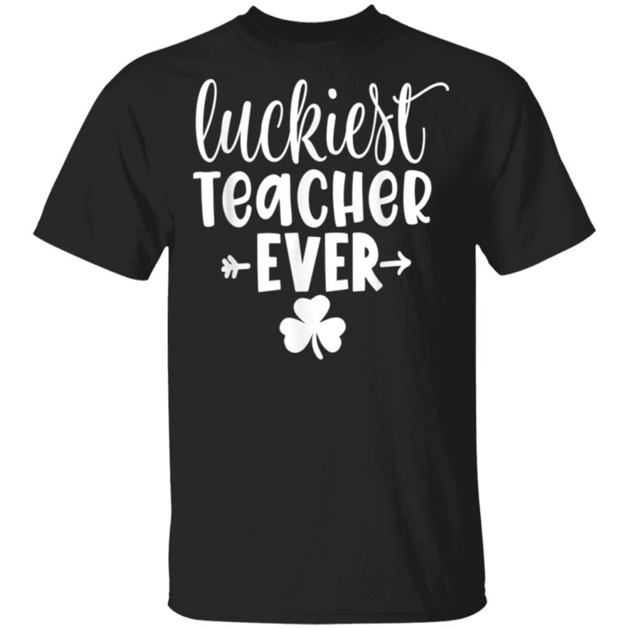 St. Patrick’s Day for Teacher Luckiest Teacher Ever T Shirt