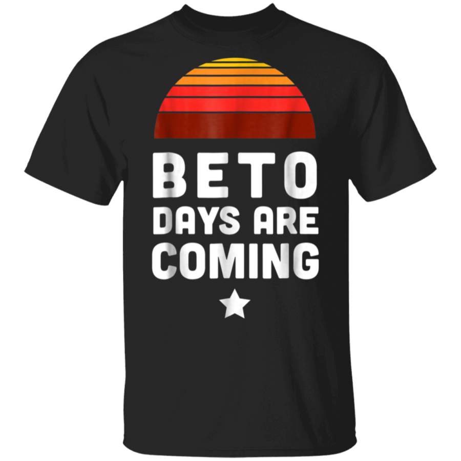 Beto Orourke Texas Senate Vote Shirt Beto Days Are Coming