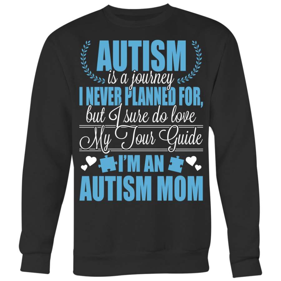 Autism is a Journey I Never Planned For But I Sure Do Love I’m an Autism Mom Shirts