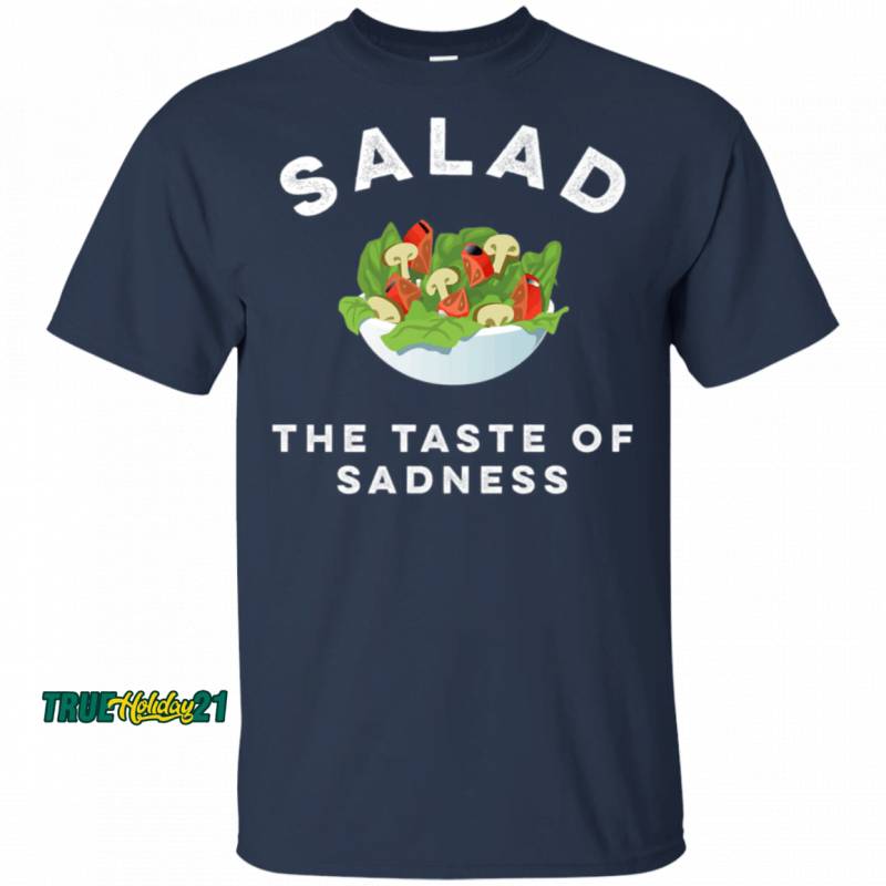 Salad The Taste Of Sadness Funny Food & Candy Lover T-Shirt