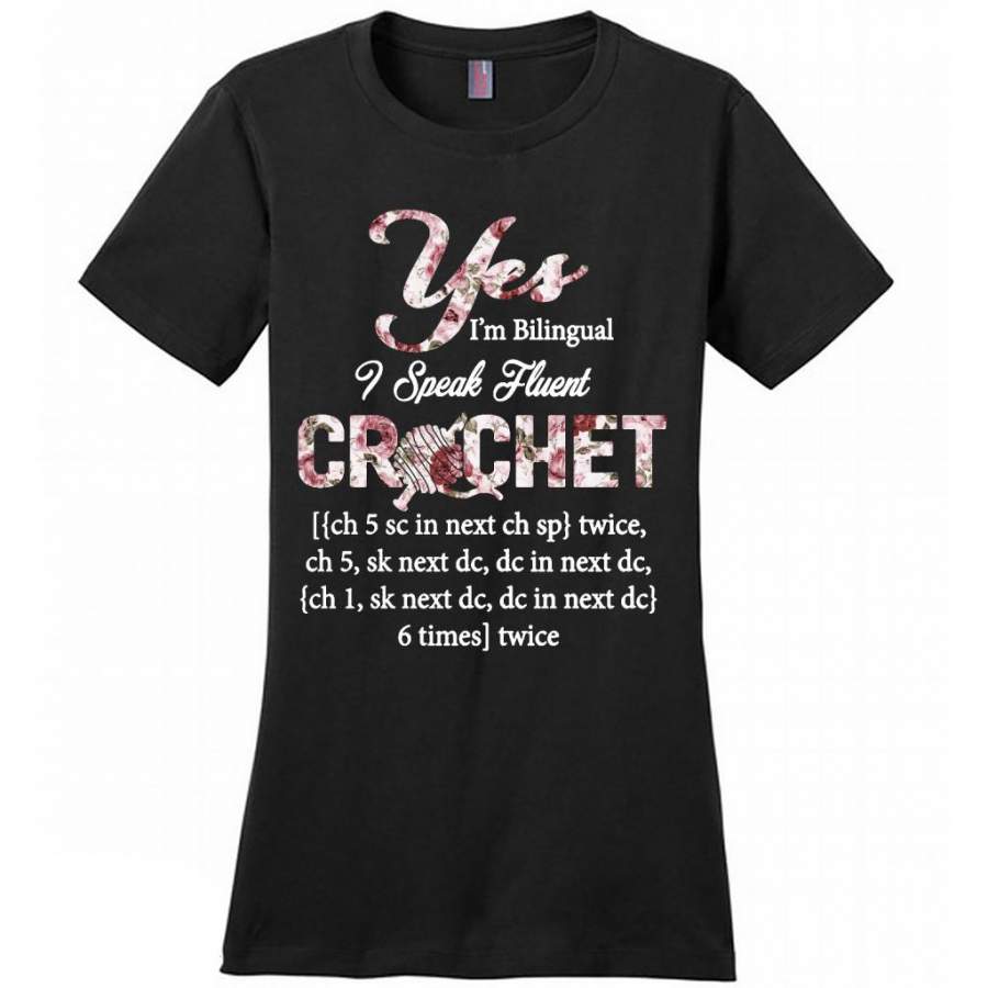 Yes I’m Bilingual I Speak Fluent Crochet, Floral Design – District Made Women Shirt