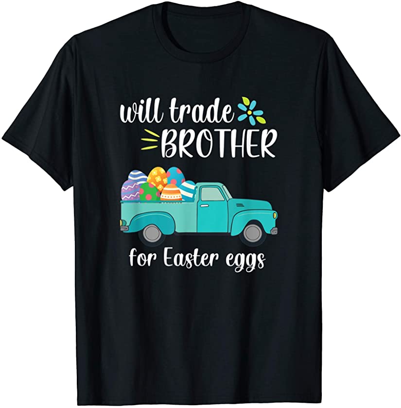 Will Trade Brother For Easter Candy Funny Egg Bunny Day T-Shirt