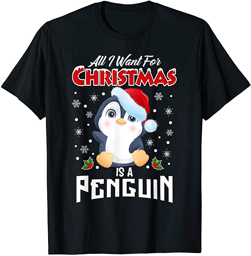 All I Want For Christmas Is A Penguin Animals Arctic Polar T-Shirt