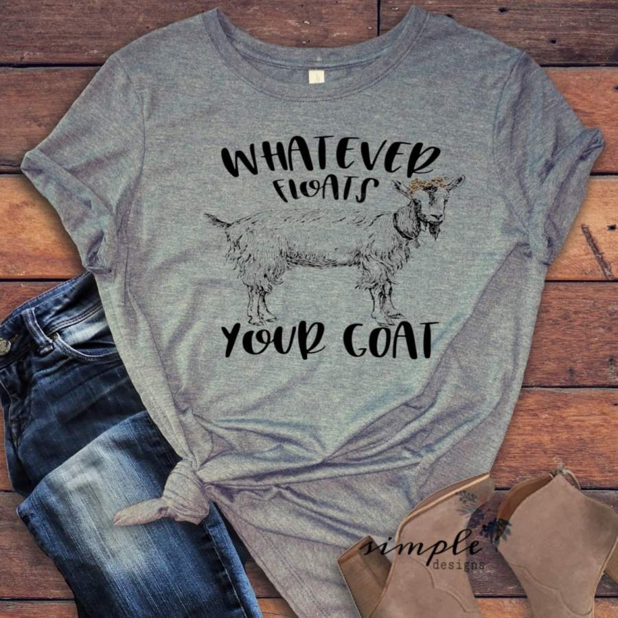 Whatever Floats Your Goat T-shirt, Farm Animal Goat T-shirt