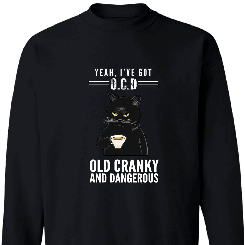 Yeah, I’Ve Got O.C.D – Old Cranky And Dangerous Custom Sweatshirt – Trending Personalized