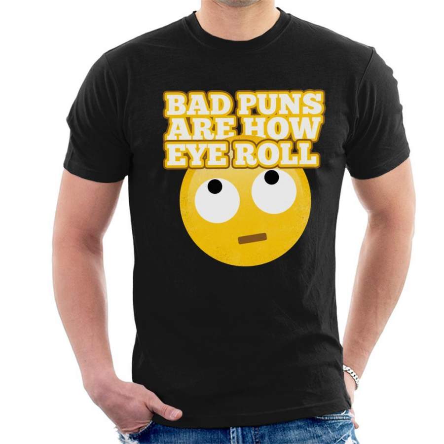 Bad Puns Are How Eye Roll Men’s T-Shirt