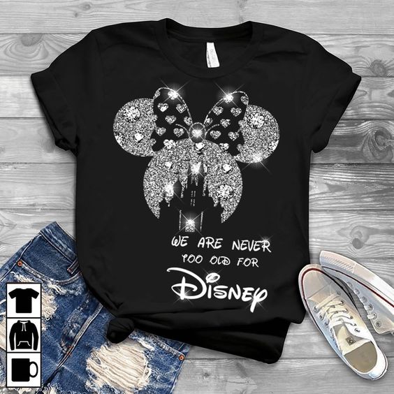 We Are Never Too Old For Disney Tshirt