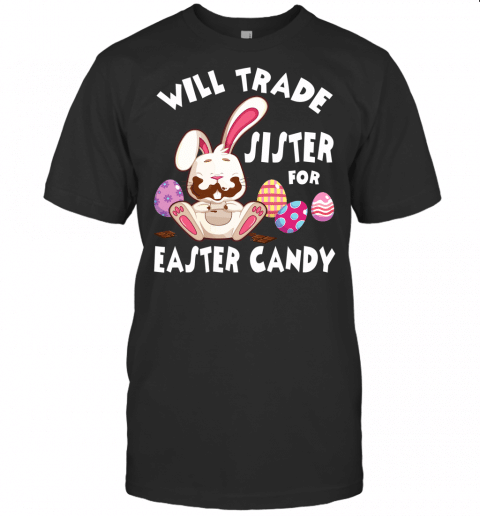 Bunny Eat Chocolate Eggs Will Trade Sister For Easter Candy T Shirt