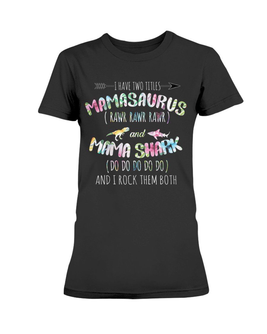 Womens I Have Two Titles Mamasaurs & Mama Shark Mothers Day T-shirt