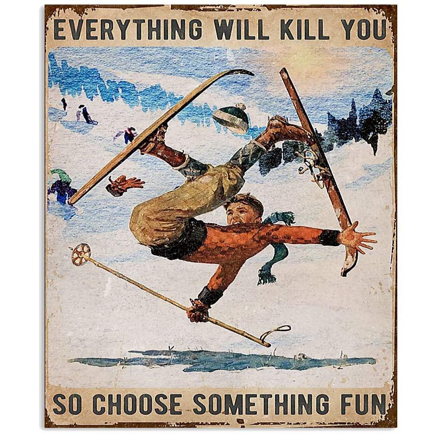 MP0411 – Skiing – Everything will kill you so choose something fun boy – Poster