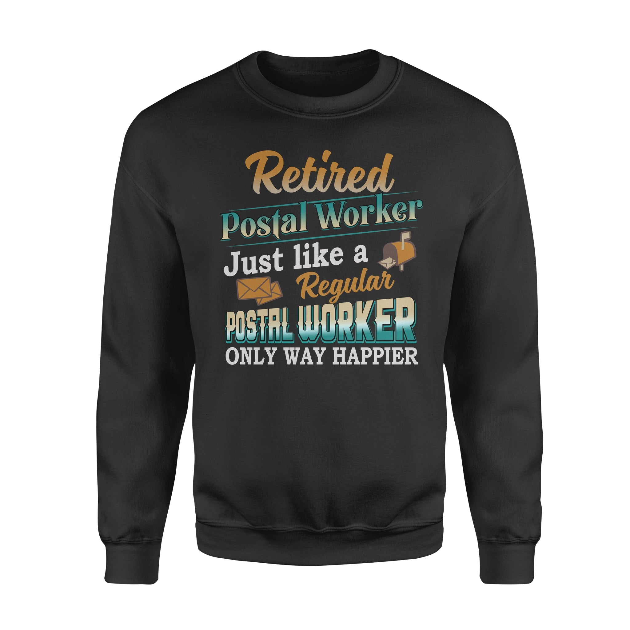 Retired Postal Worker Just Like A Regular Postal Worker Only Way Happier – Standard Crew Neck Sweatshirt