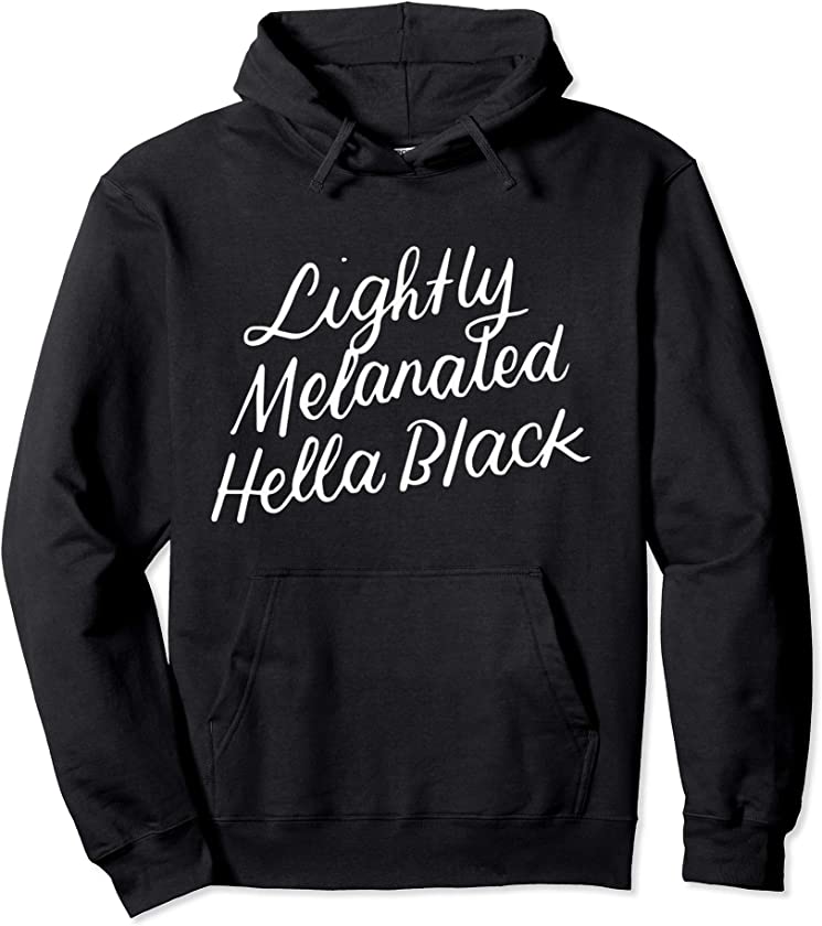 Lightly Melanated Hella Black Melanin African American Pride Pullover Hoodie