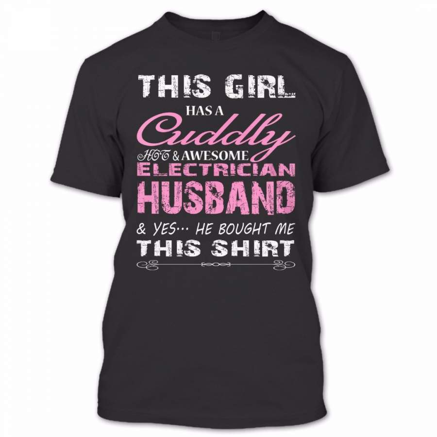 This Girl Has A Cuddly Electrician Husband T Shirt, Proud Couple Shirt, Awesome Shirt
