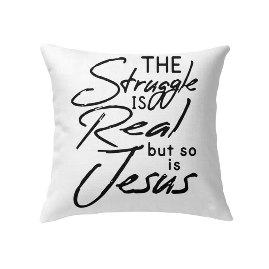 The struggle is real but so is Jesus throw pillow