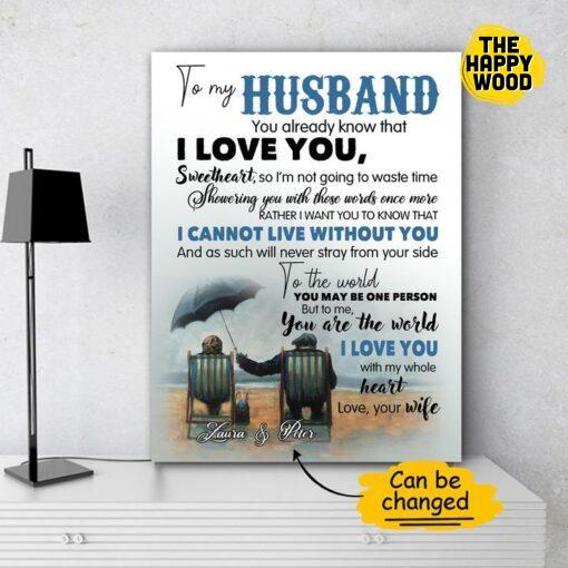 To My Husband I Love You I Can Not Live Without You You Are The World Love Your Wife Laura And Peter Custom Vertical Canvas Poster For Home Decoration