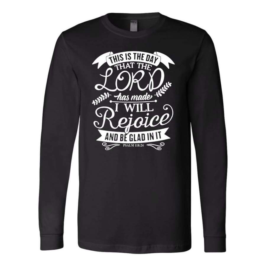 This is the day that the Lord has made Psalm 118:24 long sleeve t-shirt