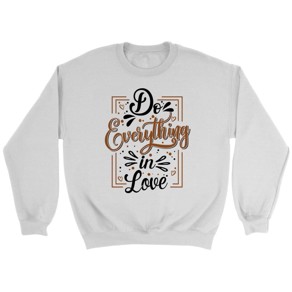 Do Everything In Love 1 Corinthians 16:14 Bible Verse Sweatshirt