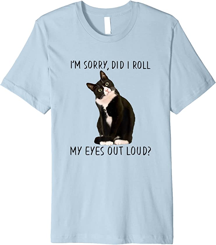 Black Cat Kitten I m Sorry Did I Roll My Eyes Out Loud Premium T-Shirt