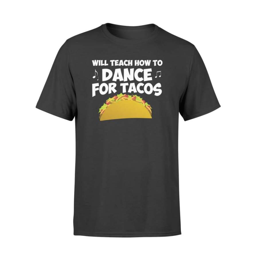 Will Teach Dance For Tacos Funny Dance Teacher Tacos Shirt – Standard T-shirt