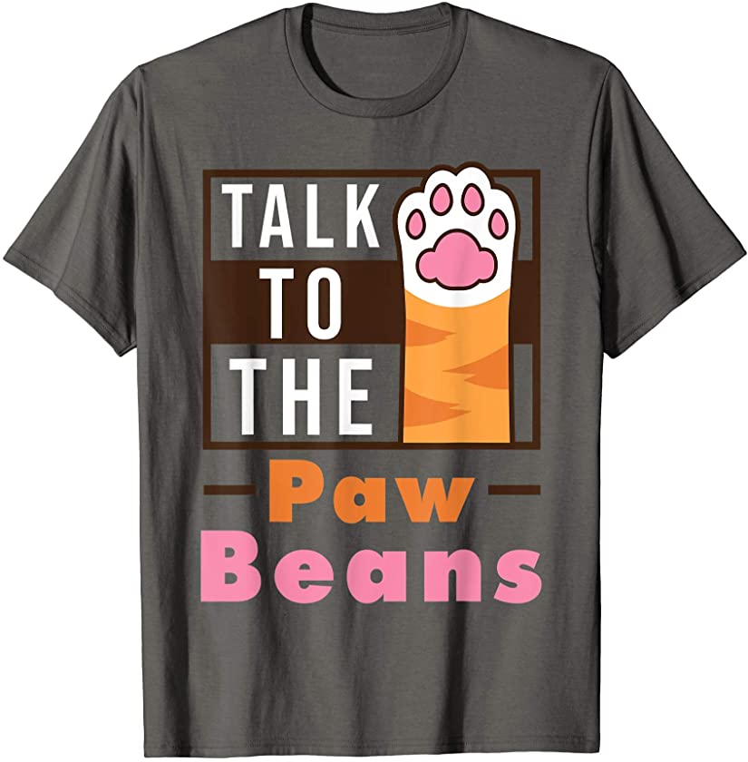 Talk To The Paw Beans – Funny Kitten Toes Cat Owners Gift T-Shirt