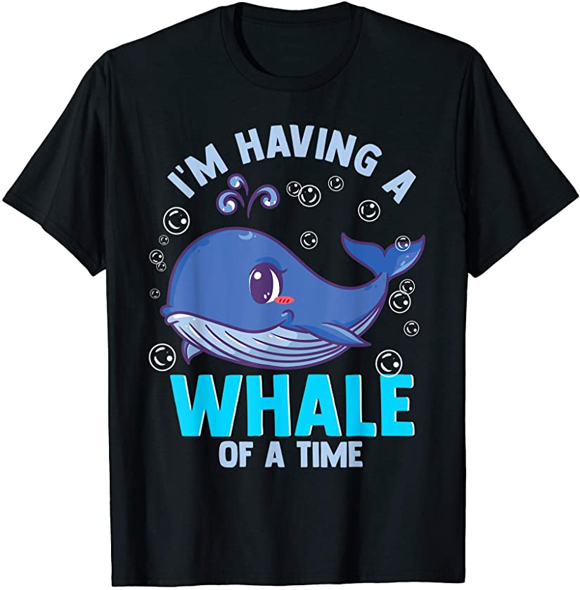 I’m Having A Whale Of A Time Funny Whale Lover Gift T-Shirt