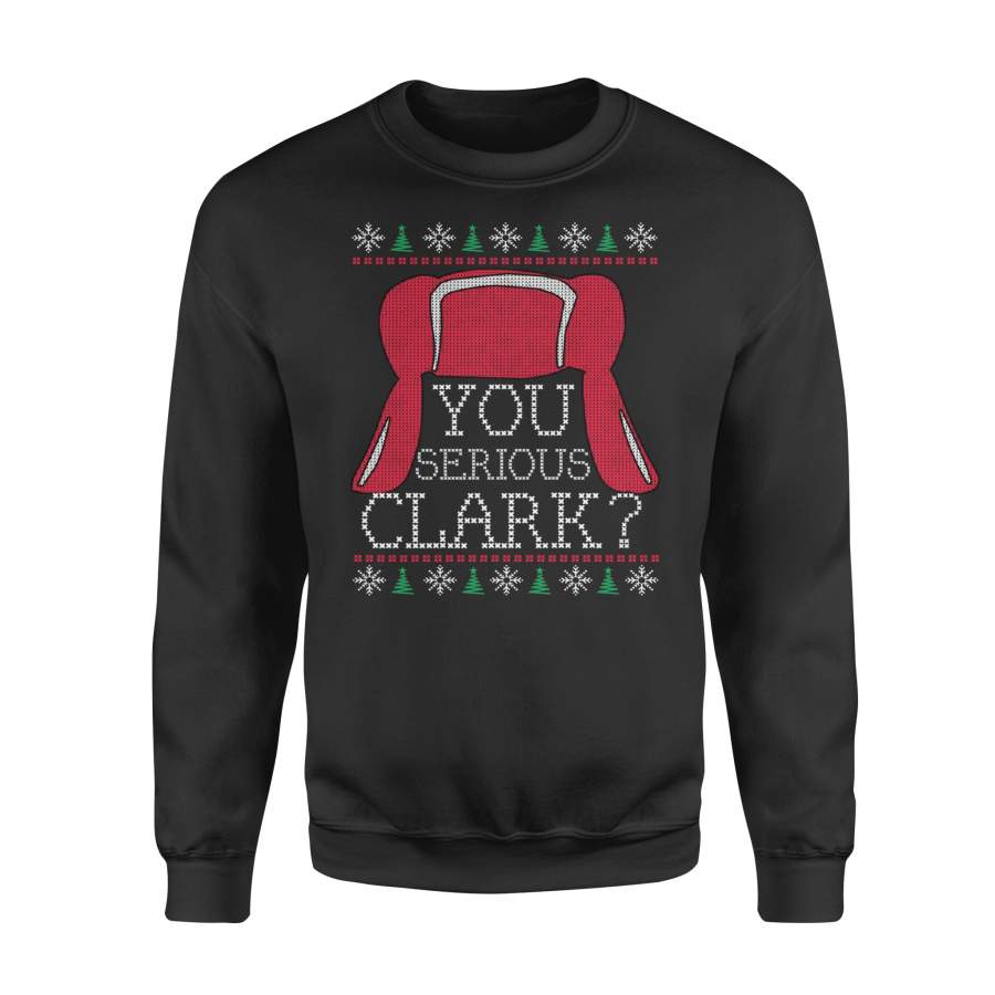 Unique Graphics Ugly Christmas Sweater You Serious Clark Shirt – Standard Fleece Sweatshirt