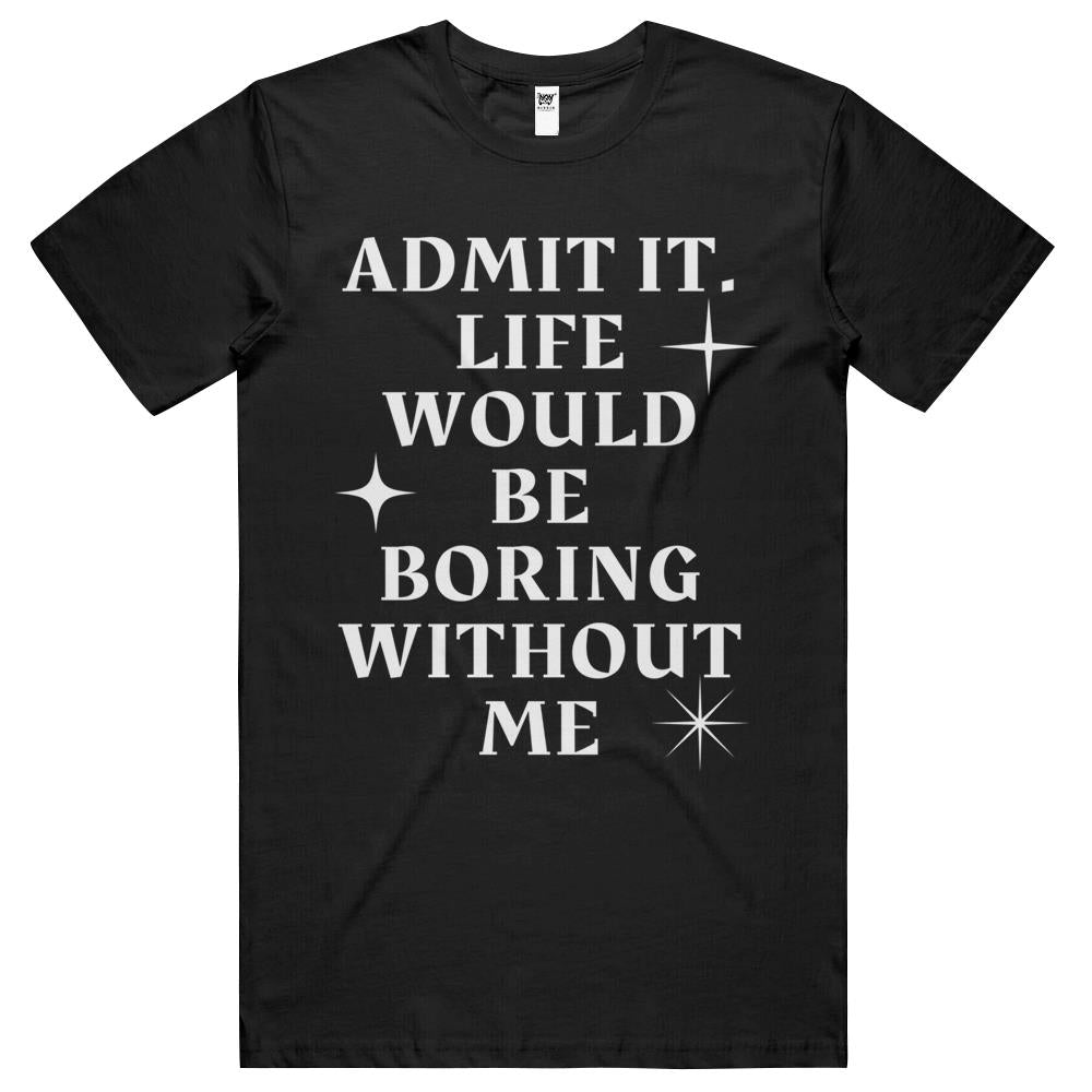 Admit It Life Would Be Boring Gift T Shirts