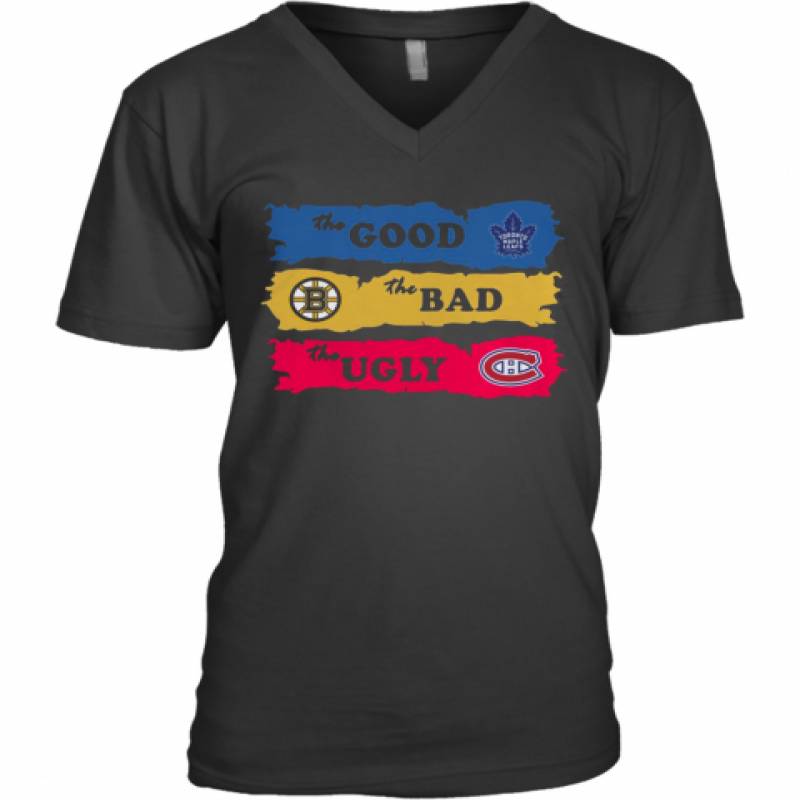 The Good Toronto Maple Leafs The Bad Boston Bruins The Ugly Canadiens Montreal V-Neck T-Shirt