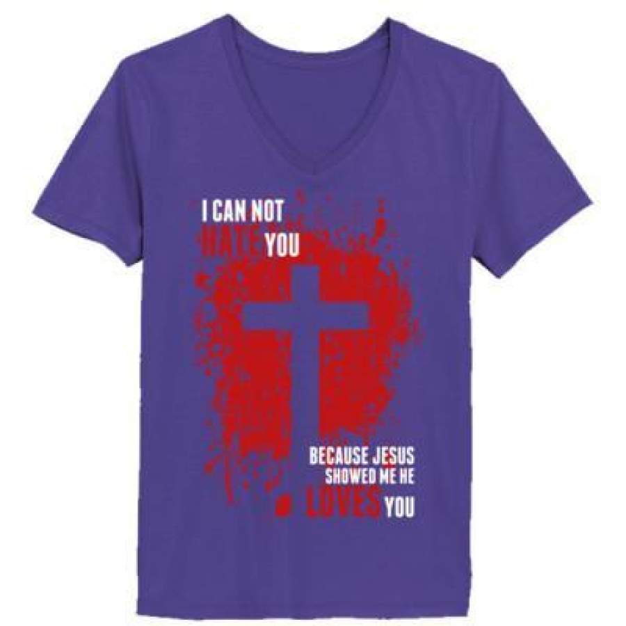 AGR I Can Not Hate You Because Jesus Showed Me He Loves You – Ladies’ V-Neck T-Shirt