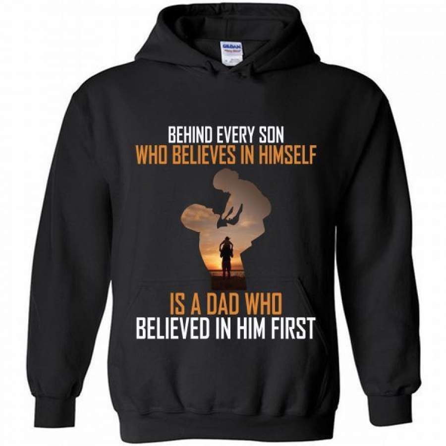 Behind every son who believes in himself is a dad who believed in him first Hoodie