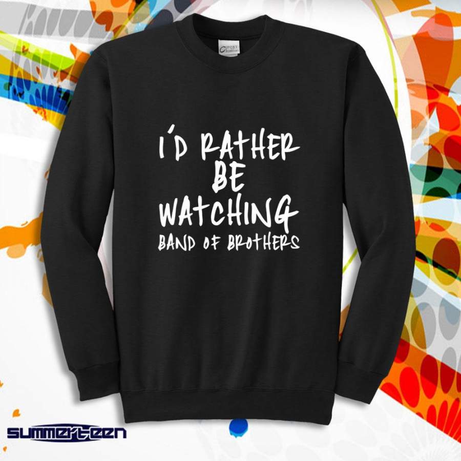 Band Of Brothers, Id Rather Be Watching Band Of Brothers Men’S Sweatshirt