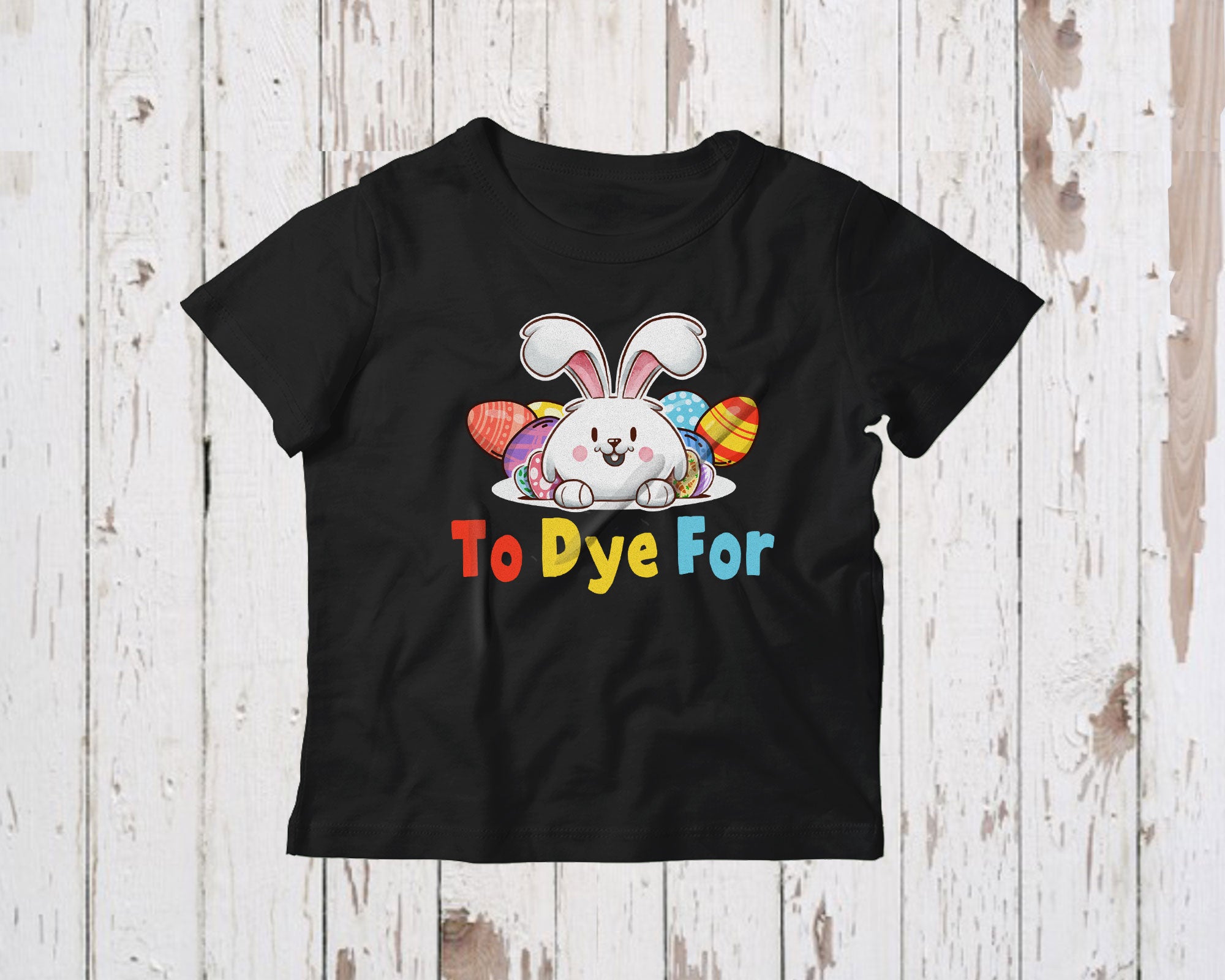 To Dye For Cute Happy Easter Day Kids Bunny With Easter Egg Hunt Lover Gifts T-Shirt