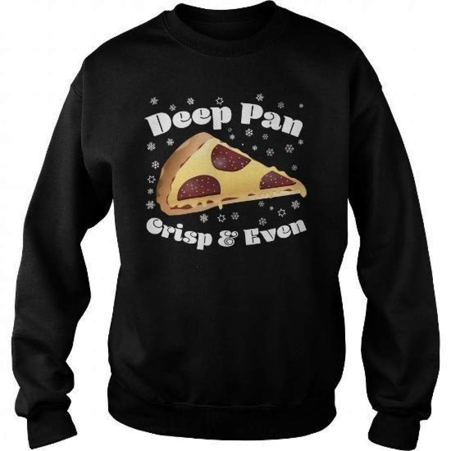 I Love Deep Pan Crisp And Even Christmas Pizza Hoodie Shirts