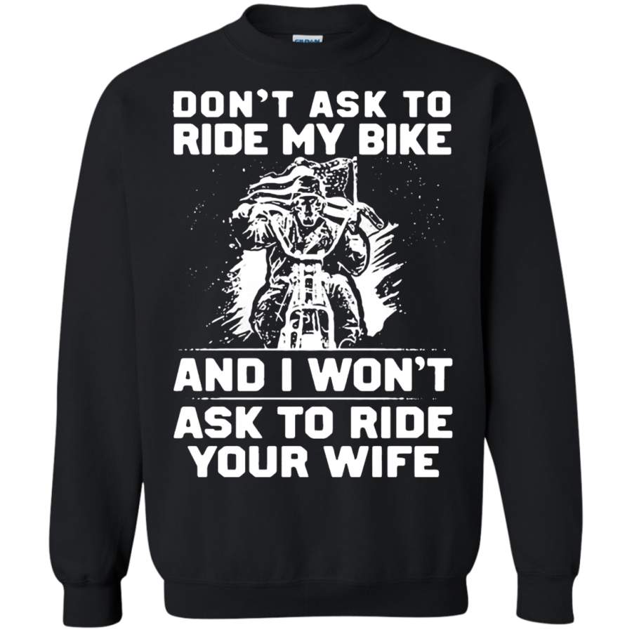 AGR Don’t Ask To Ride My Bike And I Won’t Ask To Ride Your Wife Sweatshirt