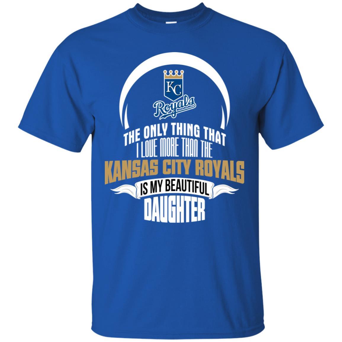 The Only Thing Dad Loves His Daughter Fan Kansas City Royals Tshirt