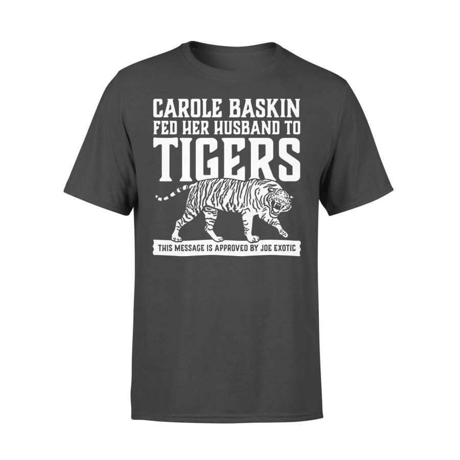 Carole Baskin Fed Her Husband To Tigers This Message Is Approved By Joe Exotic Shirt