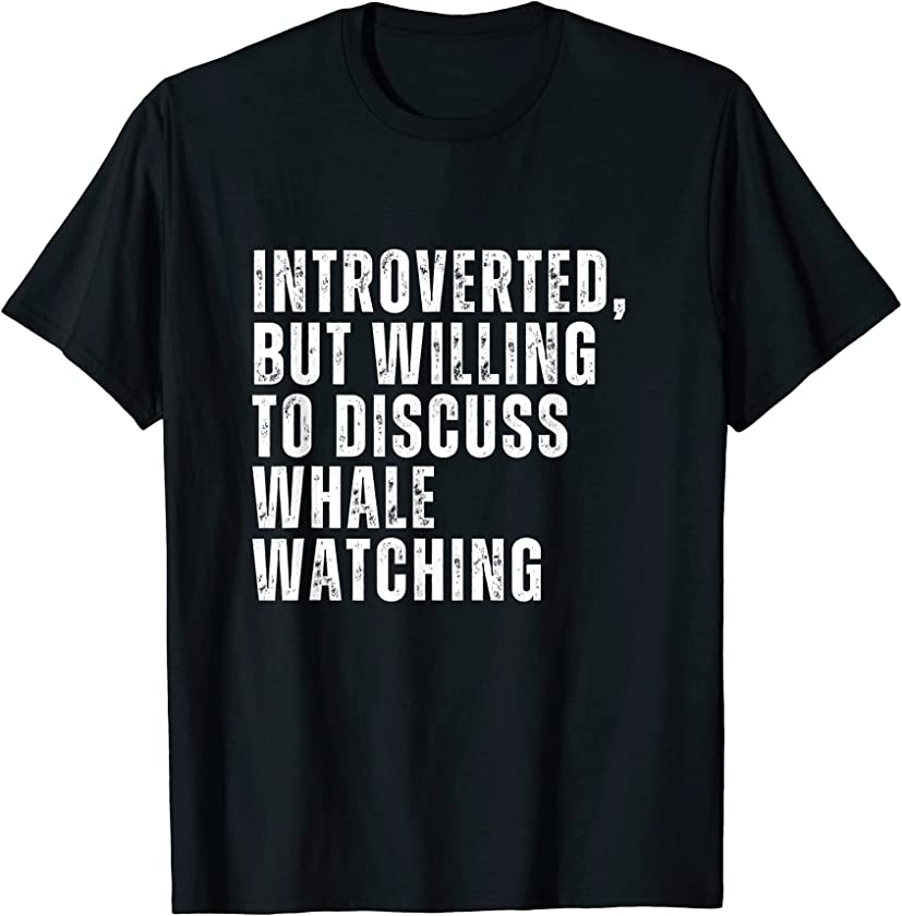 Introverted But Willing to Discuss Whale Watching Introvert T-Shirt