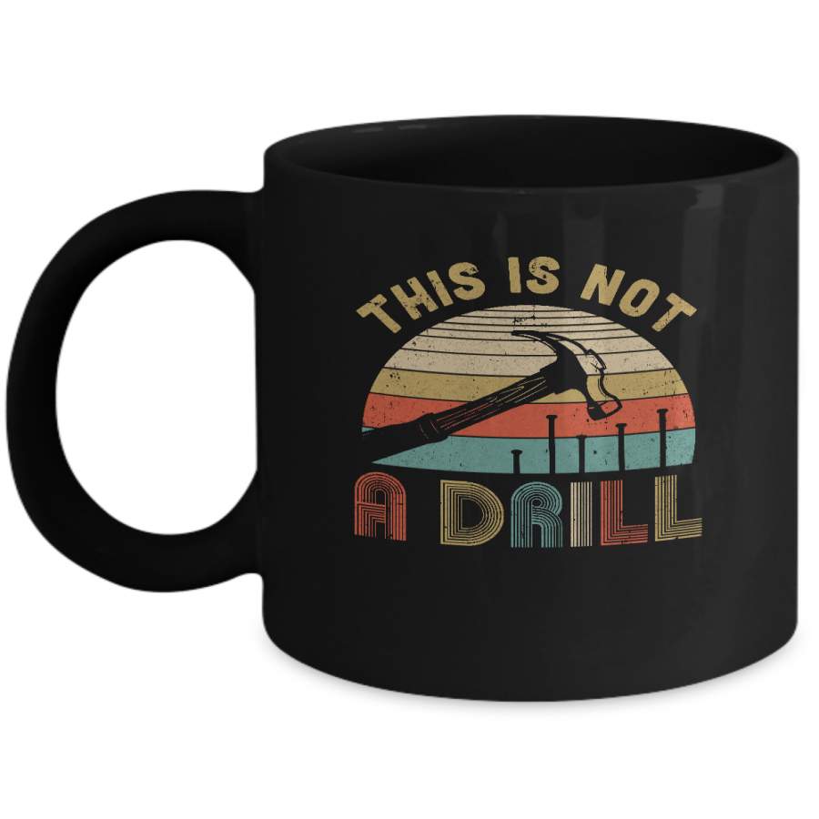 This Is Not A Drill Funny Hammer Dad Husband Vintage Mug