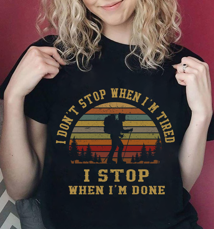 Vintage I Don’t Stop When I’m Tired I Stop When I’m Done Hiking Lovers Gift Standard/Premium T-Shirt