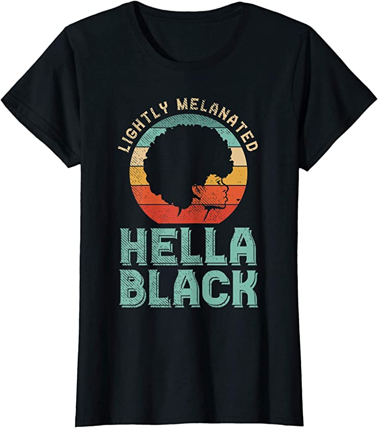 Womens Lightly Melanated Hella Black Melanin Pride Afro Women Gift T-Shirt