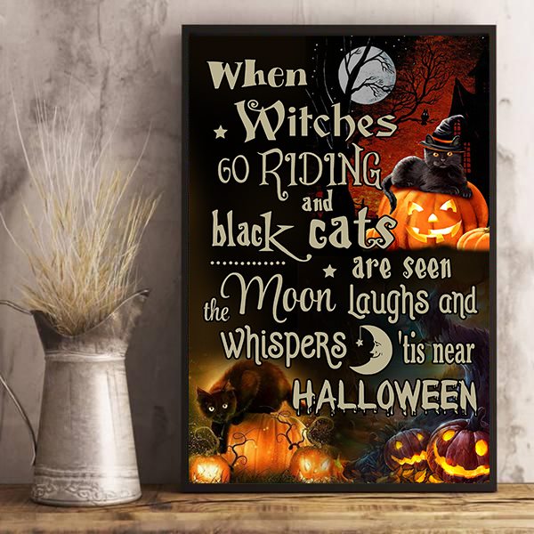 When Witches Go Riding And Black Cats Are Seen The Moon Laughs And Whispers Near Halloween Poster/Matte Canvas