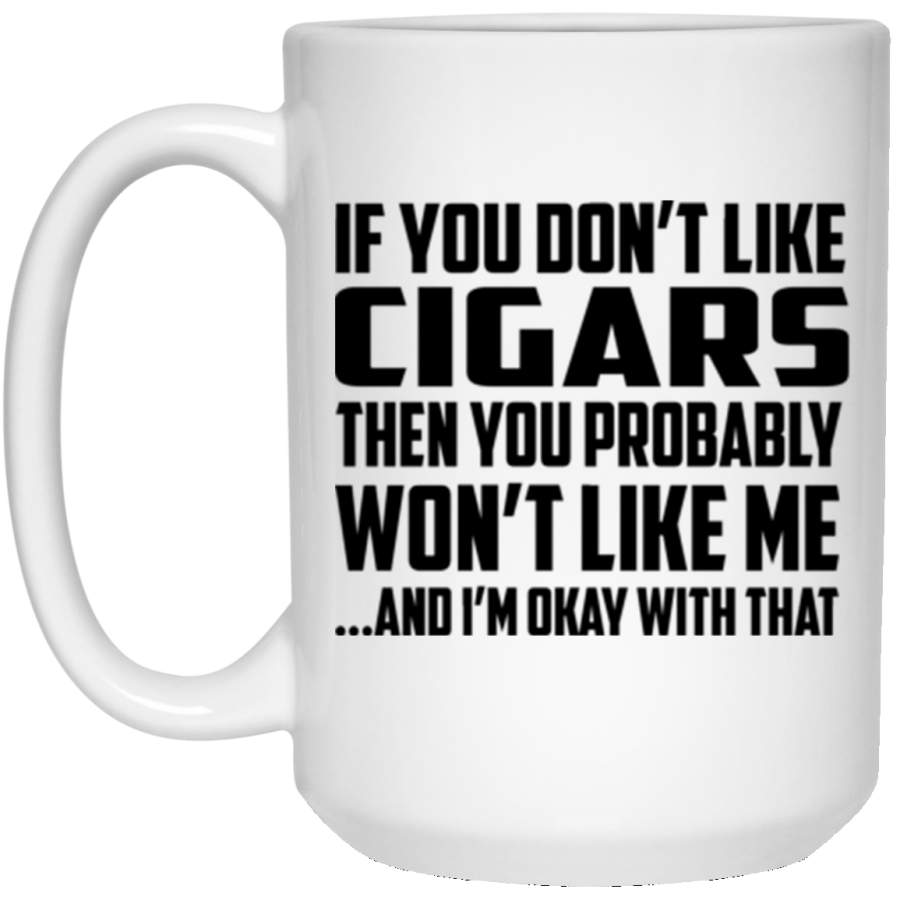 If You Don’t Like Cigars 15 oz Mug